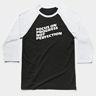 Focus On Progress Not Perfection Baseball T-Shirt